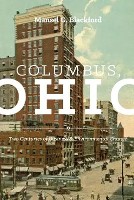 Columbus, Ohio: Columbus Columbus: Az üzleti és környezeti változások két évszázada - Columbus, Ohio: Two Centuries of Business and Environmental Change