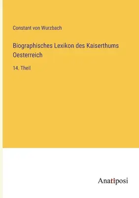 Az Osztrák Birodalom életrajzi szótára: 14. rész - Biographisches Lexikon des Kaiserthums Oesterreich: 14. Theil