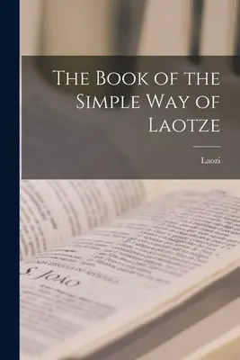 Laotze Egyszerű útjának könyve - The Book of the Simple Way of Laotze