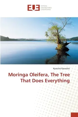 Moringa Oleifera, a fa, ami mindent megtesz - Moringa Oleifera, The Tree That Does Everything