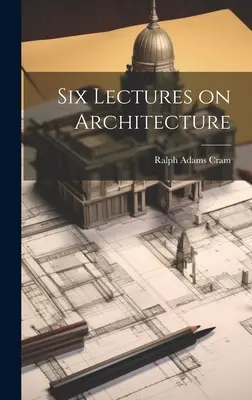 Hat előadás az építészetről - Six Lectures on Architecture