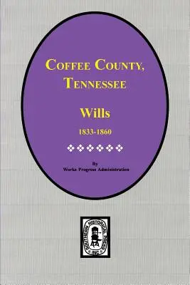 Coffee megye, Tennessee végrendeletek, 1833-1860. - Coffee County, Tennessee Wills, 1833-1860.