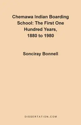 Chemawa indián internátus: Az első száz év 1880-tól 1980-ig - Chemawa Indian Boarding School: The First One Hundred Years 1880 to 1980