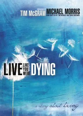 Élj úgy, mintha haldokolnál: A Story about Living - Live Like You Were Dying: A Story about Living