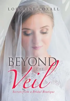 A fátylon túl: Titkok egy menyasszonyi butikból - Beyond the Veil: Secrets from a Bridal Boutique