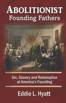 Az abolicionista alapító atyák: Bűn, rabszolgaság és megváltás Amerika alapításakor - Abolitionist Founding Fathers: Sin, Slavery and Redemption at America's Founding