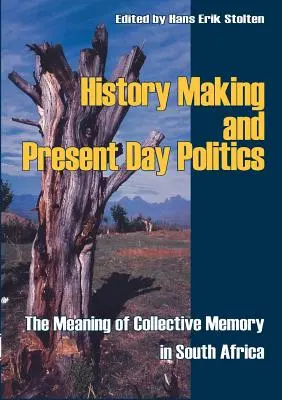 Történelemcsinálás és mai politika: A kollektív emlékezet jelentése Dél-Afrikában - History Making and Present Day Politics: The Meaning of Collective Memory in South Africa