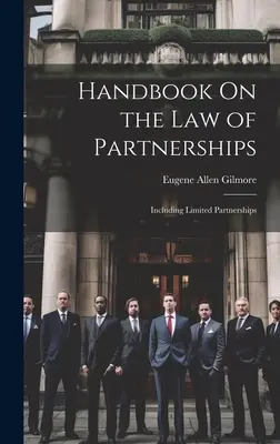Handbook On the Law of Partnerships: Beleértve a korlátolt felelősségű társaságokat - Handbook On the Law of Partnerships: Including Limited Partnerships