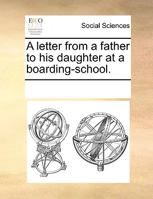 Egy apa levele a lányának egy bentlakásos iskolában. - A Letter from a Father to His Daughter at a Boarding-School.