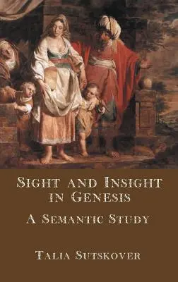 Látás és belátás a Genezisben: A Semantic Study - Sight and Insight in Genesis: A Semantic Study