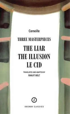 Corneille: Corneille: Három remekmű: Le Cid: A hazug; Az illúzió; Le Cid - Corneille: Three Masterpieces: The Liar; The Illusion; Le Cid