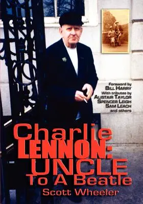 Charlie Lennon: Egy Beatle nagybátyja - Charlie Lennon: Uncle To A Beatle