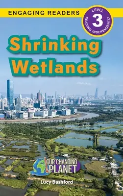 Shrinking Wetlands: Változó bolygónk (Engaging Readers, 3. szint) - Shrinking Wetlands: Our Changing Planet (Engaging Readers, Level 3)