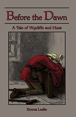 A hajnal előtt: Wycliffe és Huss története - Before the Dawn: A Tale of Wycliffe and Huss