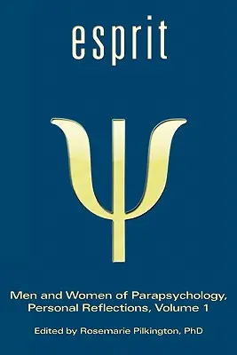 Esprit: A parapszichológia férfi és női képviselői, személyes reflexiók, 1. kötet - Esprit: Men and Women of Parapsychology, Personal Reflections, Volume 1