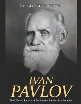 Ivan Pavlov: A híres orosz pszichológus élete és öröksége - Ivan Pavlov: The Life and Legacy of the Famous Russian Psychologist