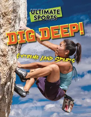 Áss mélyre!: Extrém szárazföldi sportok - Dig Deep!: Extreme Land Sports