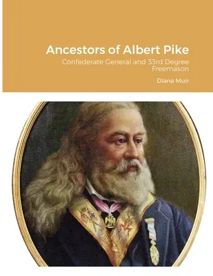 Albert Pike ősei: Konföderációs tábornok és 33. fokozatú szabadkőműves. - Ancestors of Albert Pike: Confederate General and 33rd Degree Freemason