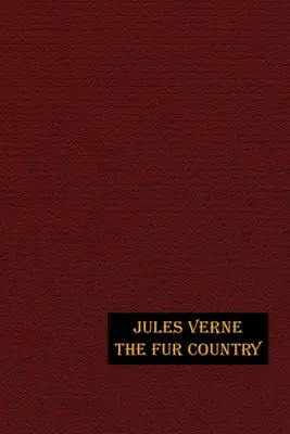 A szőrmék országa: Illusztrált kiadás - The Fur Country: Illustrated Edition