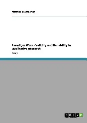 Paradigmaháborúk - érvényesség és megbízhatóság a kvalitatív kutatásban - Paradigm Wars - Validity and Reliability in Qualitative Research