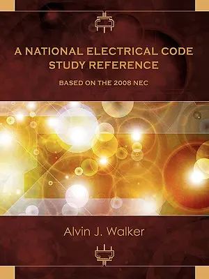 A 2008-as NEC alapján készült Nemzeti Elektromos Szabályzat tanulmányi referenciája - A National Electrical Code Study Reference Based on the 2008 NEC