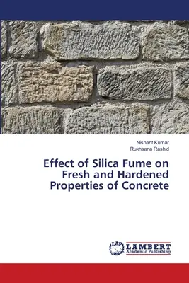 A szilícium-dioxid hatása a beton friss és keményített tulajdonságaira - Effect of Silica Fume on Fresh and Hardened Properties of Concrete