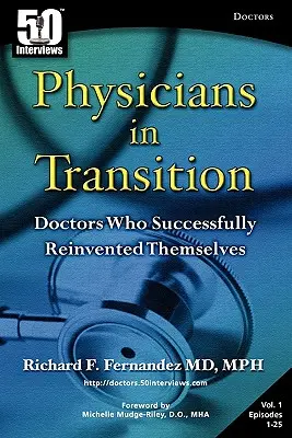 Orvosok az átmenetben: Orvosok, akik sikeresen újra feltalálták magukat - Physicians in Transition: Doctors Who Successfully Reinvented Themselves