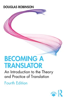 Fordítóvá válás: Bevezetés a fordítás elméletébe és gyakorlatába - Becoming a Translator: An Introduction to the Theory and Practice of Translation