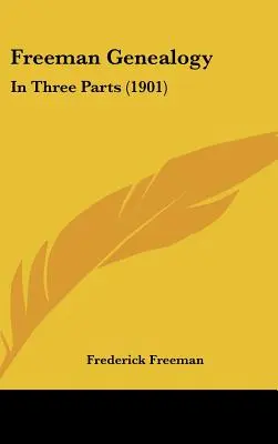 Freeman Genealogy: Három részben (1901) - Freeman Genealogy: In Three Parts (1901)