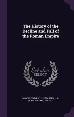 A Római Birodalom hanyatlásának és bukásának története - The History of the Decline and Fall of the Roman Empire