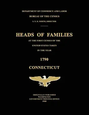 Családfők az Egyesült Államok 1790. évi első népszámlálásakor: Connecticut - Heads of Families at the First Census of the United States Taken in the Year 1790: Connecticut