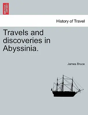 Utazások és felfedezések Abesszíniában. - Travels and Discoveries in Abyssinia.