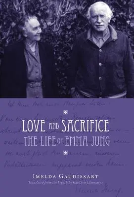 Szerelem és áldozatvállalás: Emma Jung élete [Keménykötés] - Love and Sacrifice: The Life of Emma Jung [Hardcover]