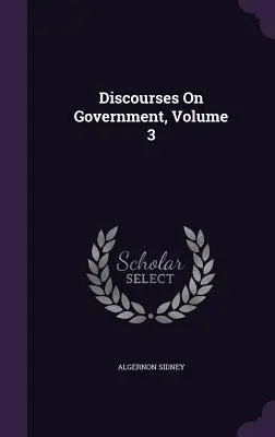 Beszédek a kormányról, 3. kötet - Discourses On Government, Volume 3