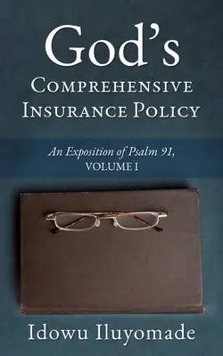 Isten átfogó biztosítási kötvénye: A 91. zsoltár magyarázata, I. kötet - God's Comprehensive Insurance Policy: An Exposition of Psalm 91, Volume I