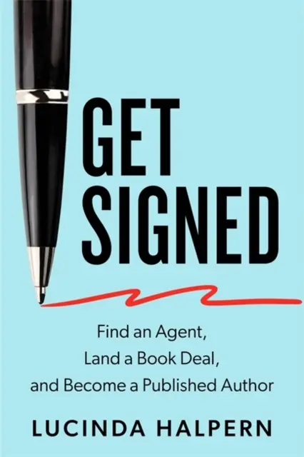 Get Signed - Találj egy ügynököt, köss könyvszerződést és válj publikált szerzővé (Halpern Lucinda (Irodalmi ügynök)) - Get Signed - Find an Agent, Land a Book Deal and Become a Published Author (Halpern Lucinda (Literary Agent))