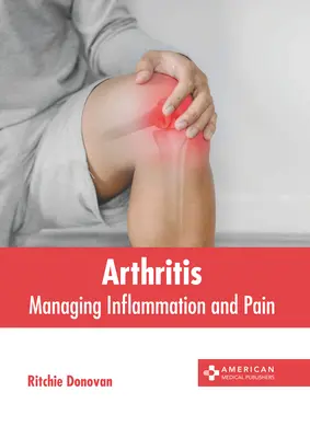 Arthritis: A gyulladás és a fájdalom kezelése - Arthritis: Managing Inflammation and Pain