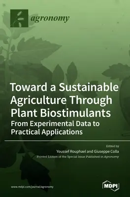 A fenntartható mezőgazdaság felé a növényi biostimulánsok segítségével: A kísérleti adatoktól a gyakorlati alkalmazásokig - Toward a Sustainable Agriculture Through Plant Biostimulants: From Experimental Data to Practical Applications