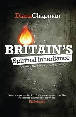 Nagy-Britannia szellemi öröksége: Ébredési történelmünk, prófétai örökségünk - Britain's Spiritual Inheritance: Our revival history, our prophetic heritage