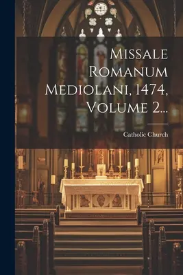 Missale Romanum Mediolani, 1474, 2. kötet... - Missale Romanum Mediolani, 1474, Volume 2...