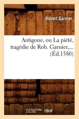 Antigoné, avagy a gödör (1580) - Antigone, Ou La Pit (d.1580)