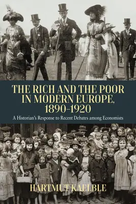 Gazdagok és szegények a modern Európában, 1890-2020: Egy történész válasza a közgazdászok közelmúltbeli vitáira - The Rich and the Poor in Modern Europe, 1890-2020: A Historian's Response to Recent Debates Among Economists