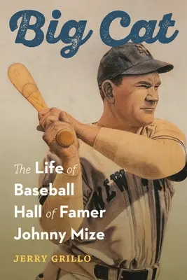 Big Cat: A Baseball Hall of Famer Johnny Mize élete - Big Cat: The Life of Baseball Hall of Famer Johnny Mize