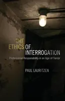 A kihallgatás etikája: Szakmai felelősség a terror korában - The Ethics of Interrogation: Professional Responsibility in an Age of Terror