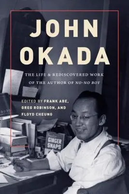 John Okada: A No-No Boy szerzőjének élete és újra felfedezett művei - John Okada: The Life and Rediscovered Work of the Author of No-No Boy