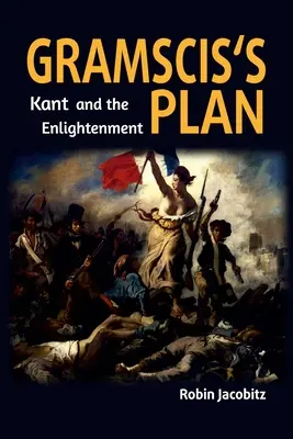 Gramsci terve: Kant és a felvilágosodás 1500 és 1800 között - Gramsci's Plan: Kant and the Enlightenment 1500 to 1800