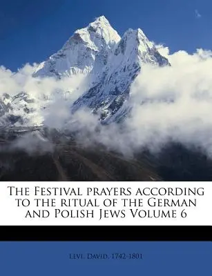 Az ünnepi imák a német és lengyel zsidók rituáléja szerint 6. kötet - The Festival Prayers According to the Ritual of the German and Polish Jews Volume 6