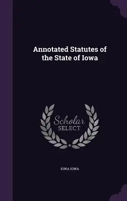 Iowa állam magyarázó törvényei - Annotated Statutes of the State of Iowa
