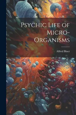 A mikroorganizmusok pszichikai élete - Psychic Life of Micro-Organisms