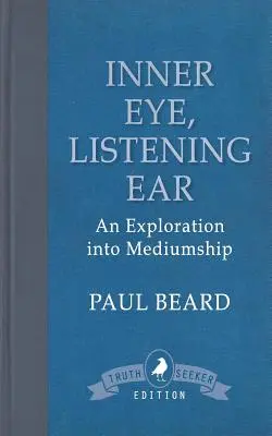 Belső szem, halló fül: A medialitás felfedezése - Inner Eye, Listening Ear: An Exploration into Mediumship